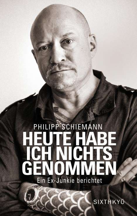 Philipp Schiemann: Heute habe ich nichts genommen - ein Ex-Junkie berichtet, Buch