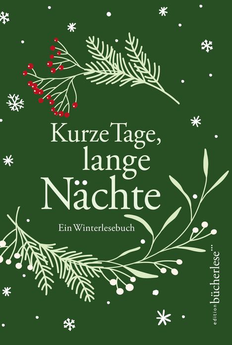 „Kurze Tage, lange Nächte. Ein Winterlesebuch.“ Schneeflocken und Zweige mit roten Beeren auf grünem Hintergrund.
