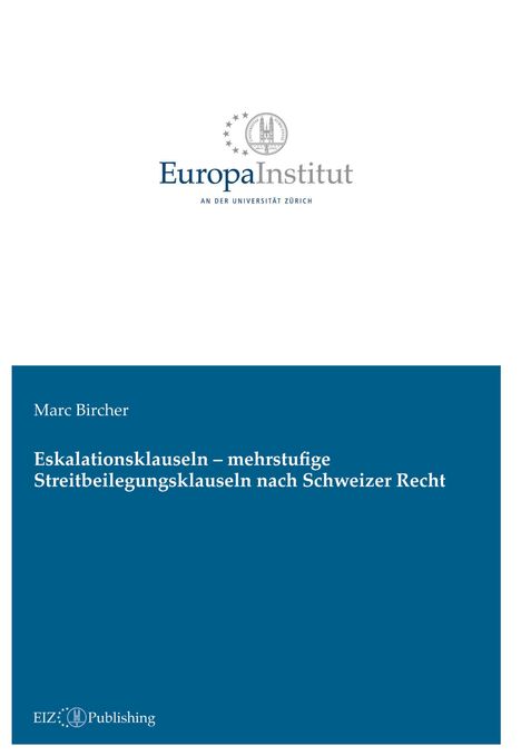 Marc Bircher, Eskalationsklauseln – mehrstufige Streitbeilegungsklauseln nach Schweizer Recht, Europa Institut Zürich.