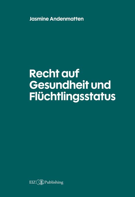Oben: Jasmine Andenmatten. Groß: Recht auf Gesundheit und Flüchtlingsstatus. Unten: EIZ Publishing mit Logo.