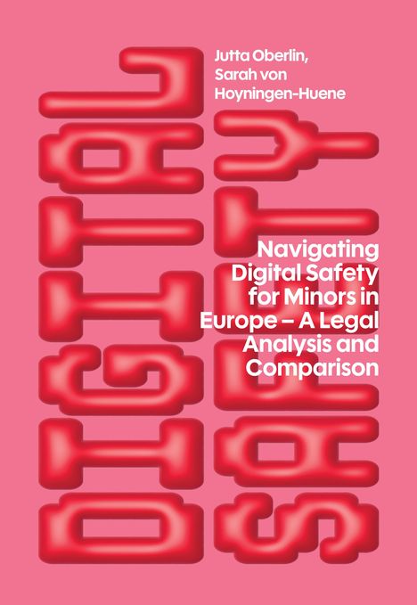 Text: Jutta Oberlin, Sarah von Hoyningen-Huene, Navigating Digital Safety for Minors in Europe – A Legal Analysis and Comparison. Das Cover hat ein rosa Hintergrund mit großen, roten Buchstaben.
