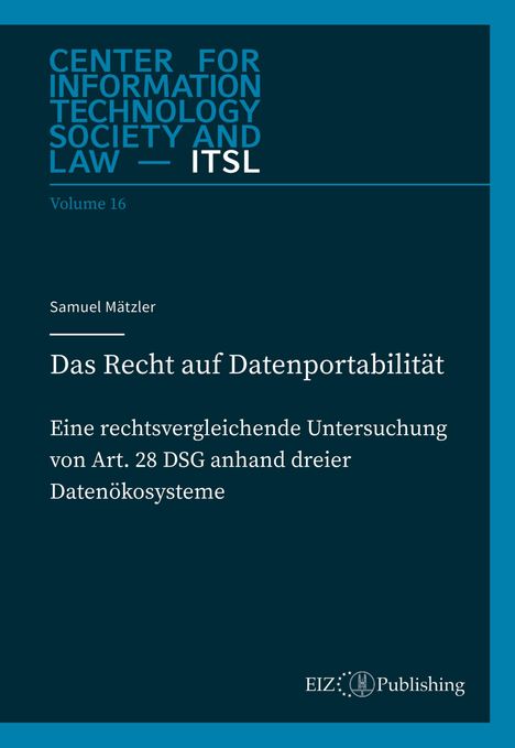 Eine Publikation mit dem Titel "Das Recht auf Datenportabilität" von Samuel Mätzler, ITSL Volume 16. EIZ Publishing.