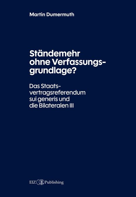 Text in Weiß auf blauem Hintergrund: "Martin Dumermuth. Ständemehr ohne Verfassungsgrundlage? EIZ Publishing."