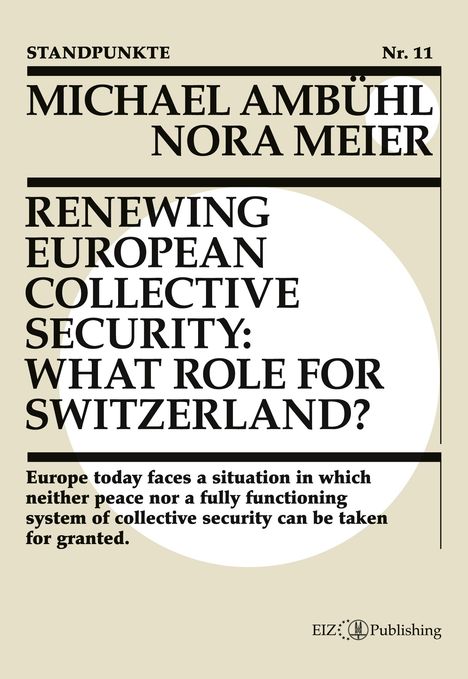 Standpunkte Nr. 11. Titel: "Renewing European Collective Security: What Role for Switzerland?" Autoren: Michael Ambühl, Nora Meier.