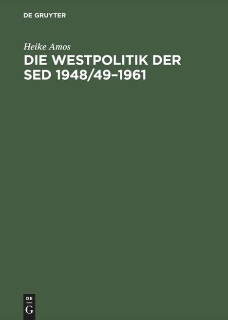 Heike Amos: Die Westpolitik der SED 1948/49¿1961, Buch