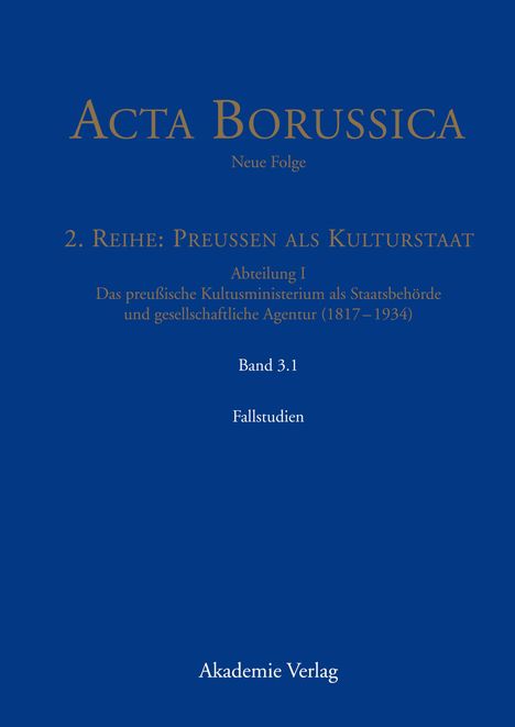 Acta Borussica - Neue Folge, Band 3.1, Kulturstaat und Bürgergesellschaft im Spiegel der Tätigkeit des preußischen Kultusministeriums ¿ Fallstudien, Buch