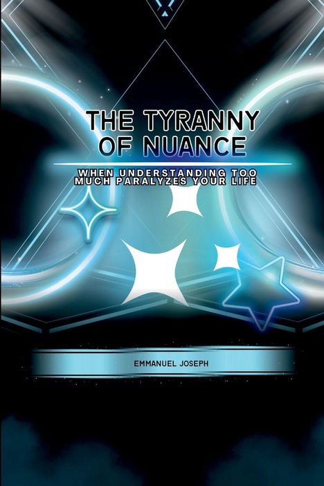 „THE TYRANNY OF NUANCE. WHEN UNDERSTANDING TOO MUCH PARALYZES YOUR LIFE. EMMANUEL JOSEPH.“ Abstrakte blaue Formen.