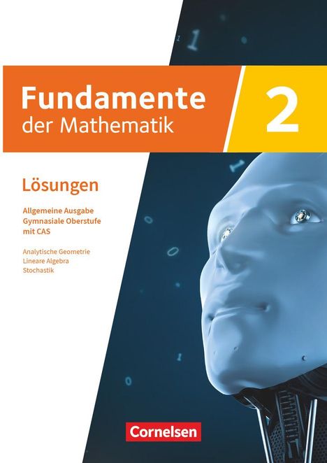 Fundamente der Mathematik mit CAS-/MMS-Schwerpunkt Band 2: Analytische Geometrie, Lineare Algebra, Stochastik - Lösungen zum Schulbuch, Buch