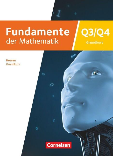 Text: "Fundamente der Mathematik", "Q3/Q4 Grundkurs", "Hessen Grundkurs", "Cornelsen". 

Illustration: Abstrakter Roboterkopf.