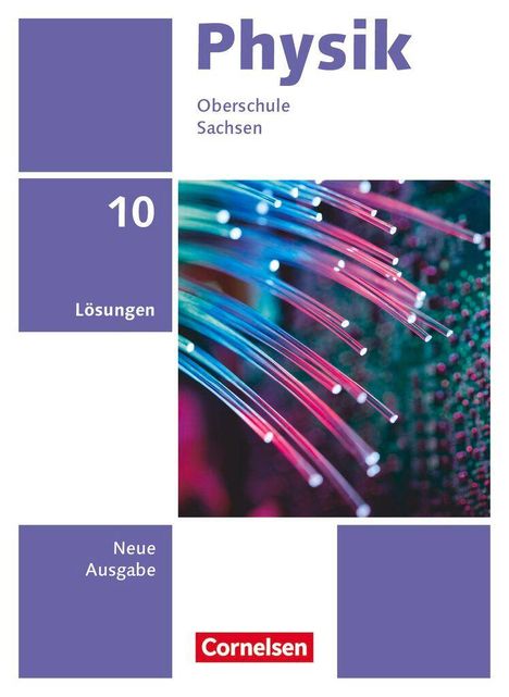 "Physik", "Oberschule Sachsen", "10", "Lösungen", "Neue Ausgabe", "Cornelsen". Bunte Glasfasern als Illustrationsbild.