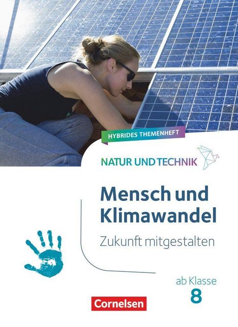 "Hybrides Themenheft", "Natur und Technik", "Mensch und Klimawandel", "Zukunft mitgestalten", "ab Klasse 8", "Cornelsen". Frau bei der Arbeit an Solarpanelen.