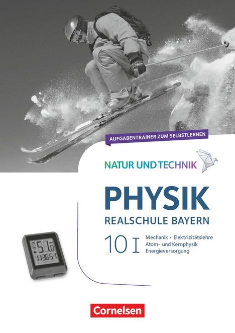 Natur und Technik - Physik Band 10: Wahlpflichtfächergruppe I - Realschule Bayern - Aufgabentrainer, Buch