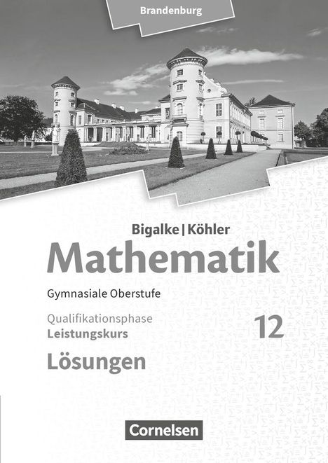 Horst Kuschnerow: Bigalke/Köhler: Mathematik 12. Schuljahr - Brandenburg - Leistungskurs. Lösungen zum Schülerbuch, Buch