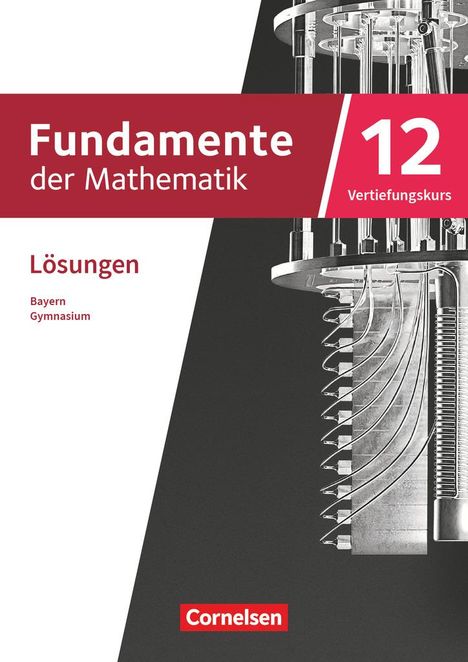 Fundamente der Mathematik 12. Jahrgangsstufe Vertiefungskurs. Bayern - Lösungen zum Schulbuch, Buch