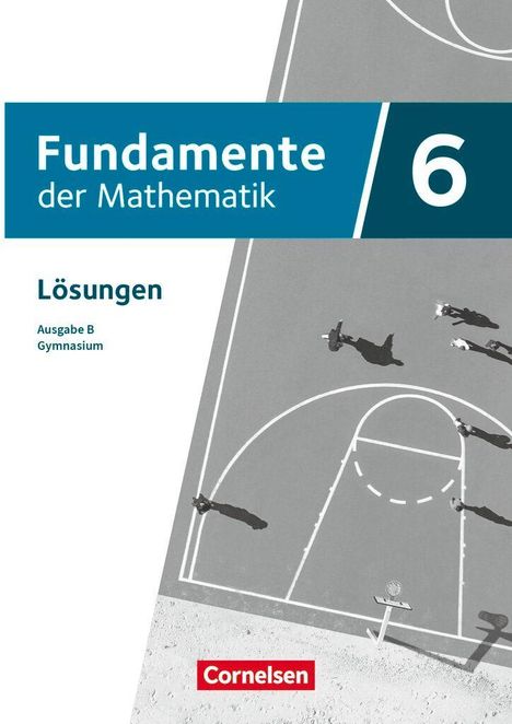„Fundamente der Mathematik 6“, „Lösungen“, „Ausgabe B Gymnasium“. Menschen auf einem Basketballplatz von oben.