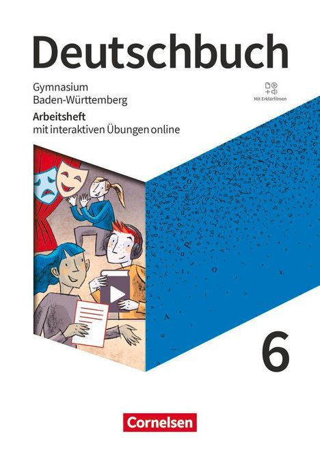 "Deutschbuch, Gymnasium Baden-Württemberg, Arbeitsheft mit interaktiven Übungen online, Mit Erklärfilmen, 6, Cornelsen." 

Links eine Illustration von Personen und Masken, rechts blauer Hintergrund mit Buchstaben.
