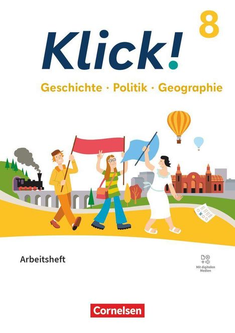 "Klick! Geschichte · Politik · Geographie 8. Arbeitsheft, Cornelsen. Drei Figuren halten bunte Fahnen, mit einer Eisenbahn im Hintergrund."