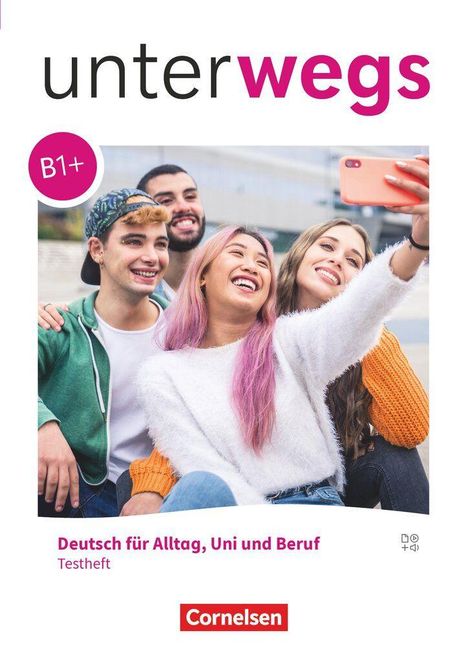 „unterwegs B1+ Deutsch für Alltag, Uni und Beruf Testheft. Cornelsen.“ Vier junge Leute machen ein Gruppen-Selfie.