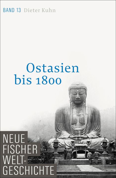 Dieter Kuhn: Neue Fischer Weltgeschichte. Band 13. Ostasien bis 1800, Buch