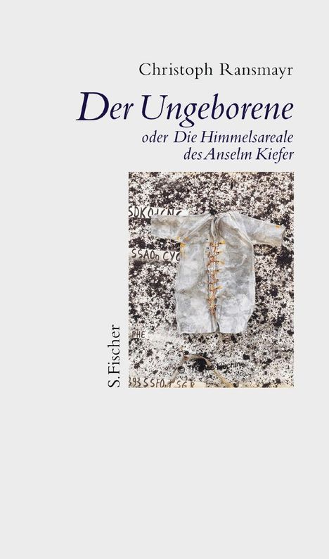 Christoph Ransmayr: Der Ungeborene oder Die Himmelsareale des Anselm Kiefer, Buch