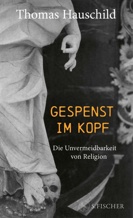 Text: "Thomas Hauschild, Gespenst im Kopf, Die Unvermeidbarkeit von Religion." Eine Skulptur zeigt einen Fuß auf einem Totenkopf.