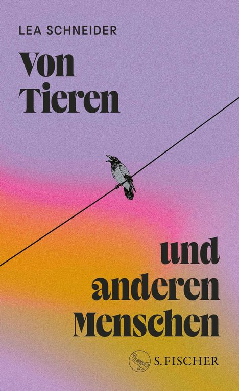 Text: "LEA SCHNEIDER, Von Tieren und anderen Menschen." Eine Krähe sitzt auf einem Draht vor farbigem Hintergrund. Links unten ein Logo.