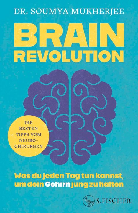 "DR. SOUMYA MUKHERJEE. BRAIN REVOLUTION. Die besten Tipps vom Neurochirurgen. Was du tun kannst, um dein Gehirn jung zu halten." Ein stilisiertes Gehirn und das Logo von S. Fischer.
