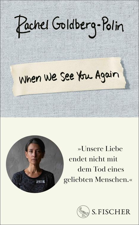 "Rachel Goldberg-Polin. When We See You Again. 'Unsere Liebe endet nicht mit dem Tod eines geliebten Menschen.' S. Fischer."