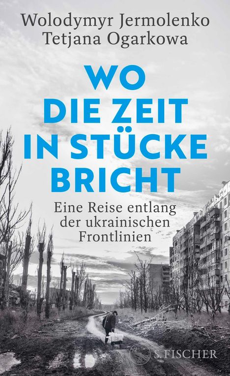 "WO DIE ZEIT IN STÜCKE BRICHT. Eine Reise entlang der ukrainischen Frontlinien." Schwarz-Weiß-Szenerie mit ruinierter Straße.