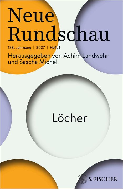 Titel: "Neue Rundschau". Jahrgang: 138, 2027, Heft 1. Herausgegeben von Achim Landwehr und Sascha Michel. Thema: Löcher. Hintergrund: Farbige Kreise.