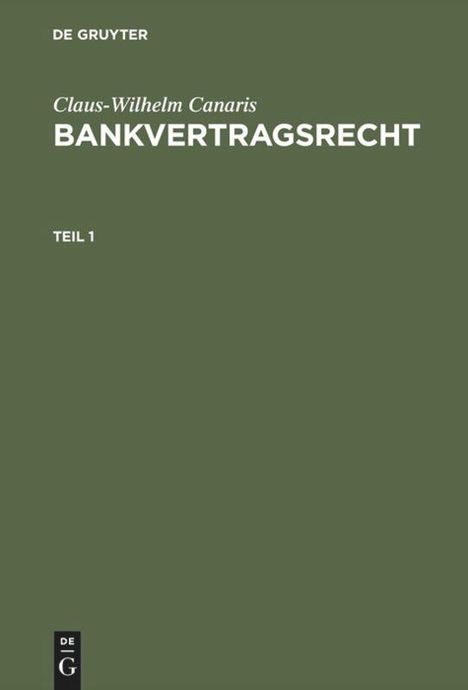Claus-Wilhelm Canaris: Claus-Wilhelm Canaris: Bankvertragsrecht. Teil 1, Buch