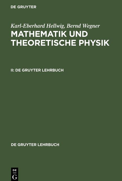 Karl-Eberhard Hellwig: Mathematik und Theoretische Physik, II, De Gruyter Lehrbuch, Buch