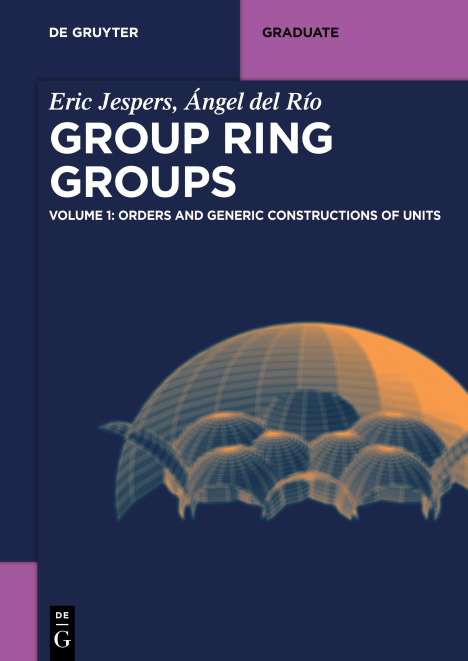 Eric Jespers: Group Ring Groups, Orders and Generic Constructions of Units, Buch