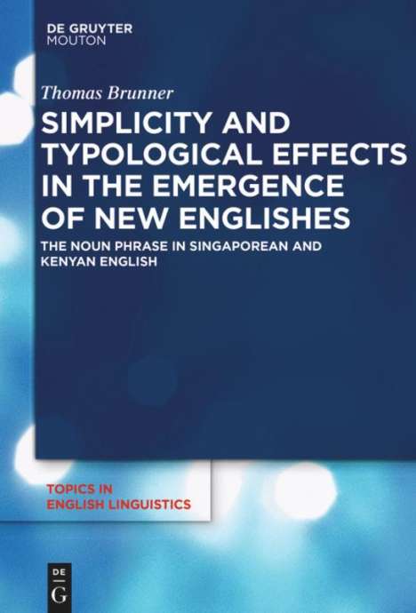 Thomas Brunner: Simplicity and Typological Effects in the Emergence of New Englishes, Buch