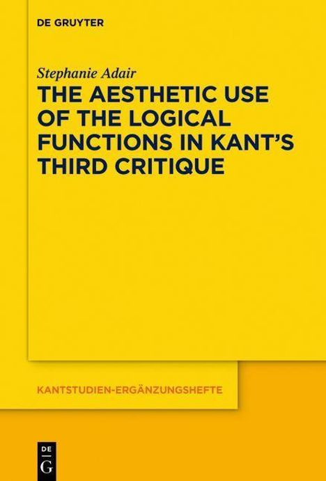 Stephanie Adair: Adair, S: Aesthetic Use of the Logical Functions in Kant's T, Buch