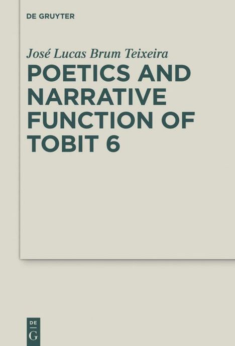 José Lucas Brum Teixeira: Poetics and Narrative Function of Tobit 6, Buch
