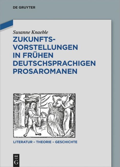 Susanne Knaeble: Zukunftsvorstellungen in frühen deutschsprachigen Prosaromanen, Buch