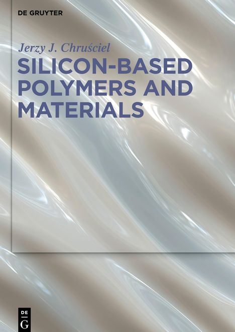 Jerzy J. Chrusciel: Chrusciel, J: Silicon-based Polymers and Materials, Buch