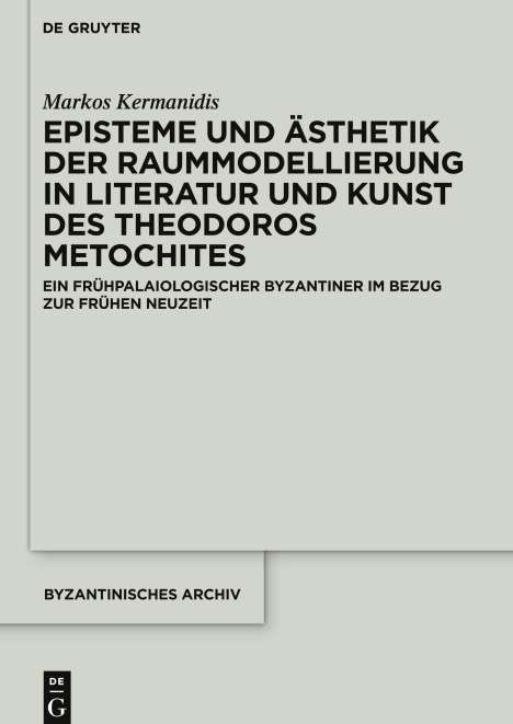 Markos Kermanidis: Episteme und Ästhetik der Raummodellierung in Literatur und Kunst des Theodoros Metochites, Buch