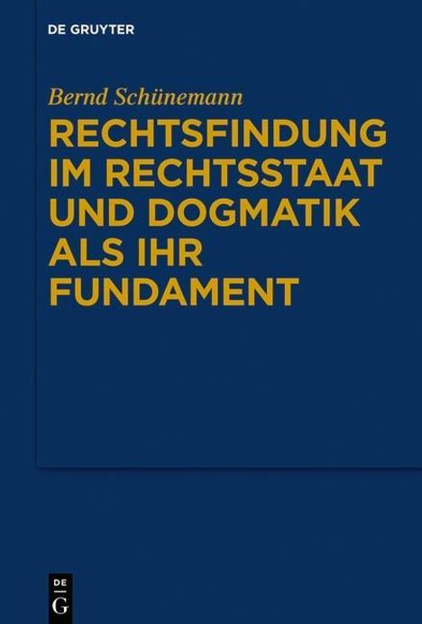 Bernd Schünemann: Gesammelte Werke 01: Rechtsfindung im Rechtsstaat und Dogmatik als ihr Fundament, Buch