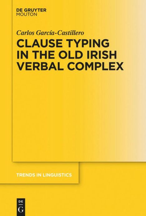 Carlos García-Castillero: Clause Typing in the Old Irish Verbal Complex, Buch