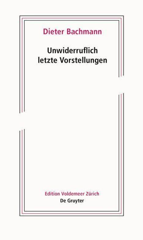 Dieter Bachmann: Bachmann, D: Unwiderruflich letzte Vorstellungen, Buch