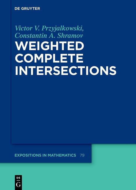 "DE GRUYTER", "Victor V. Przyjalkowski, Constantin A. Shramov", "WEIGHTED COMPLETE INTERSECTIONS", "EXPOSITIONS IN MATHEMATICS 79". Ein Buchcover mit blauem Hintergrund und türkisfarbenem Sockel.