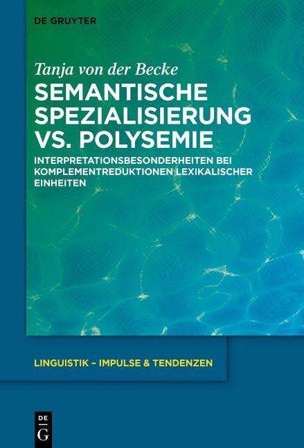 Tanja von der Becke: Becke, T: Semantische Spezialisierung vs. Polysemie, Buch