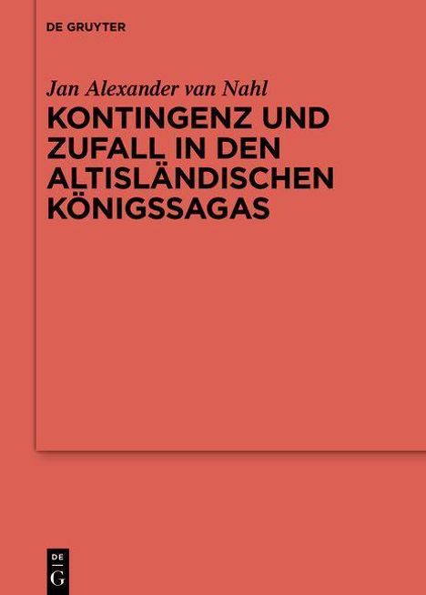Jan Alexander Van Nahl: Nahl, J: Kontingenz und Zufall in den altisländischen Königs, Buch