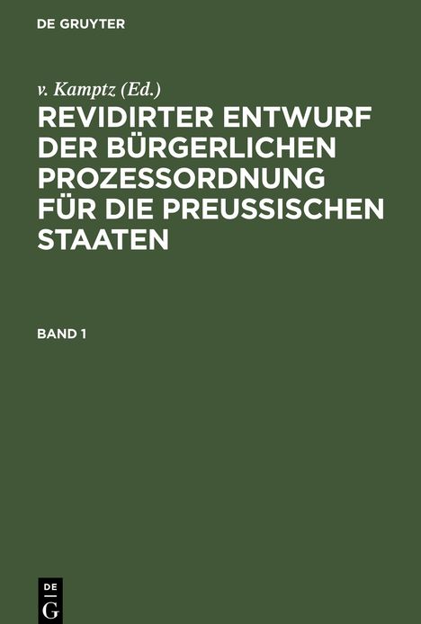 Revidirter Entwurf der bürgerlichen Prozeßordnung für die Preussischen Staaten, Band 1, Revidirter Entwurf der bürgerlichen Prozeßordnung für die Preussischen Staaten Band 1, Buch
