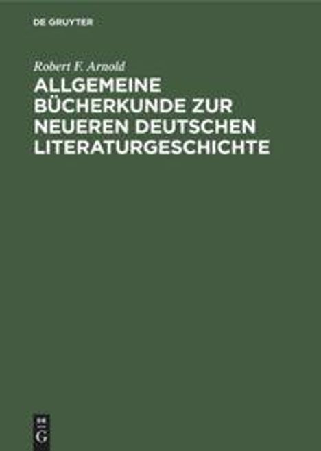 Robert F. Arnold: Allgemeine Bücherkunde zur neueren deutschen Literaturgeschichte, Buch