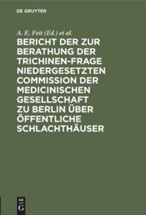 Bericht der zur Berathung der Trichinen-Frage niedergesetzten Commission der Medicinischen Gesellschaft zu Berlin über Öffentliche Schlachthäuser, Buch