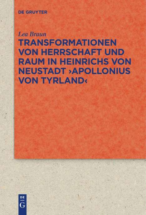 Lea Braun: Transformationen von Herrschaft und Raum in Heinrichs von Neustadt ¿Apollonius von Tyrland¿, Buch