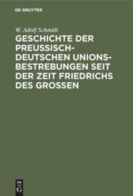 W. Adolf Schmidt: Geschichte der preußisch-deutschen Unionsbestrebungen seit der Zeit Friedrichs des Großen, Buch